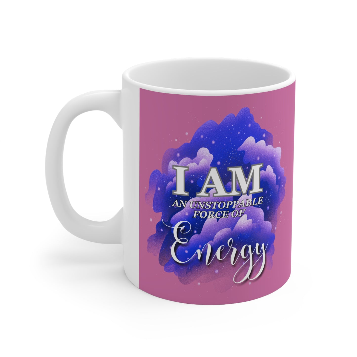 I am an unstoppable force of energy Ceramic Mug 11oz